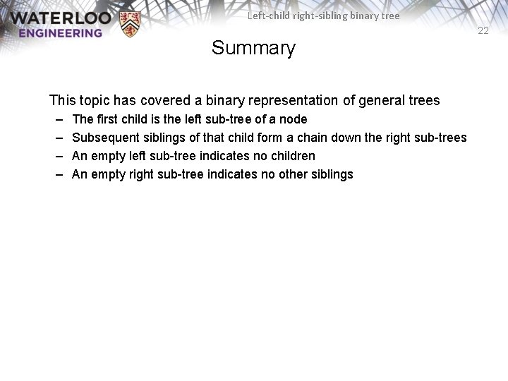 Left-child right-sibling binary tree 22 Summary This topic has covered a binary representation of Left-child right-sibling binary tree 22 Summary This topic has covered a binary representation of
