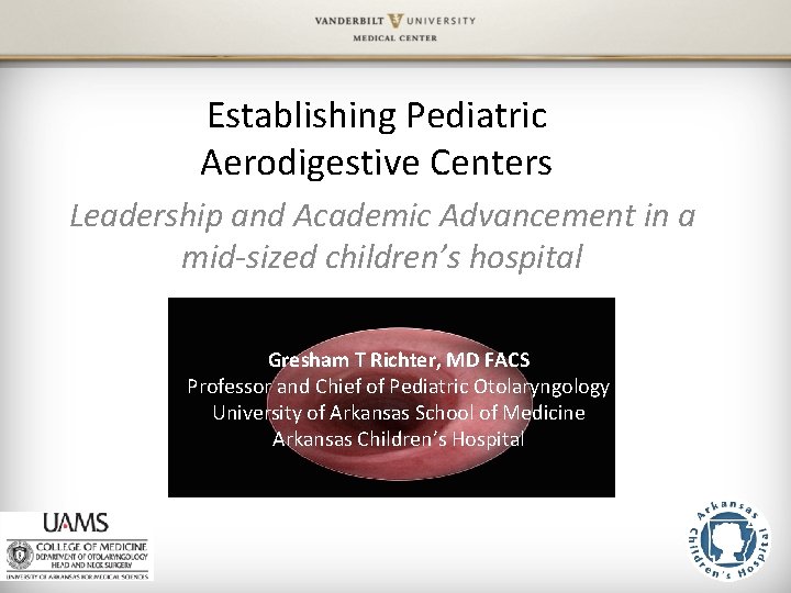 Establishing Pediatric Aerodigestive Centers Leadership and Academic Advancement in a mid-sized children’s hospital Gresham