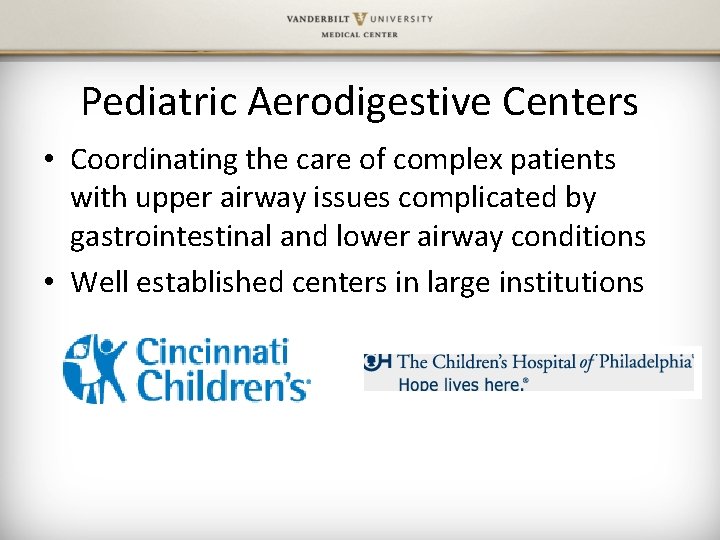 Pediatric Aerodigestive Centers • Coordinating the care of complex patients with upper airway issues