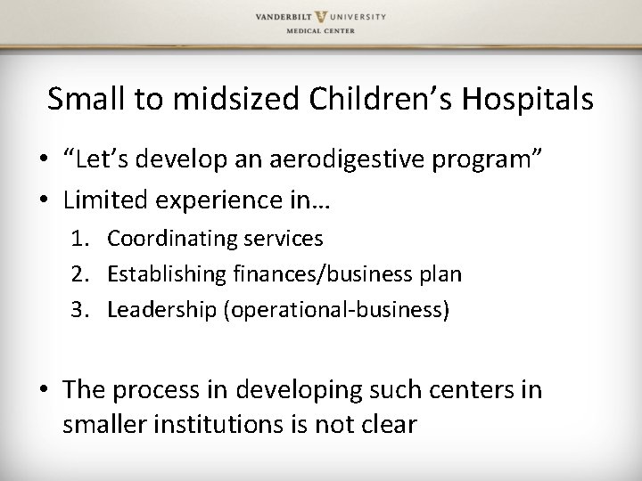 Small to midsized Children’s Hospitals • “Let’s develop an aerodigestive program” • Limited experience