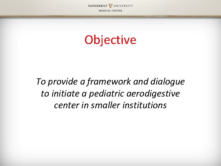 Objective To provide a framework and dialogue to initiate a pediatric aerodigestive center in