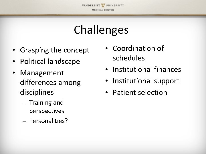 Challenges • Grasping the concept • Political landscape • Management differences among disciplines –