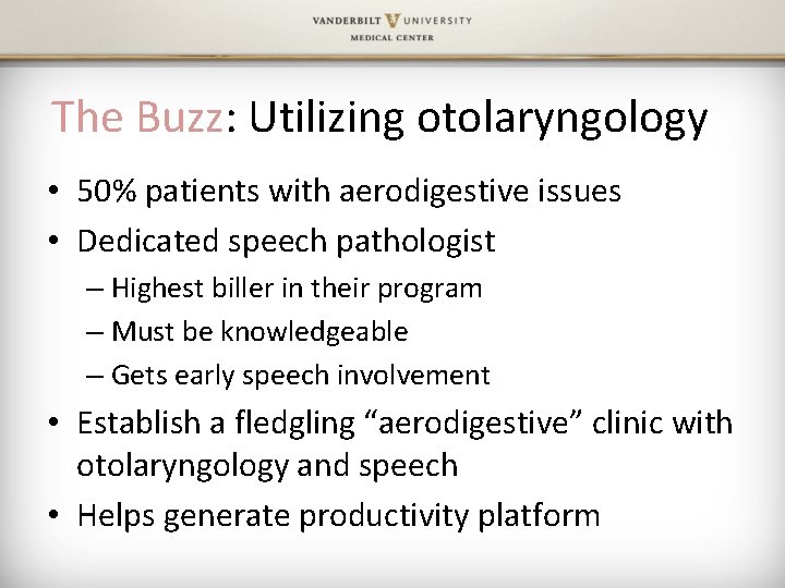 The Buzz: Utilizing otolaryngology • 50% patients with aerodigestive issues • Dedicated speech pathologist