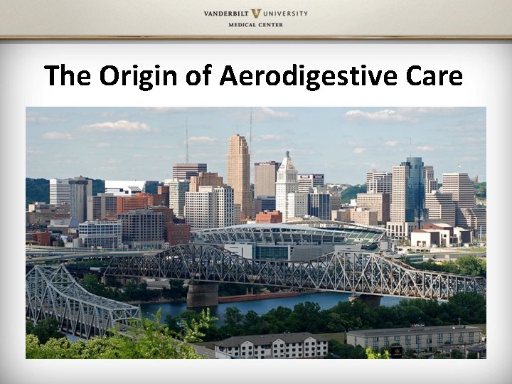 The Origin of Aerodigestive Care 