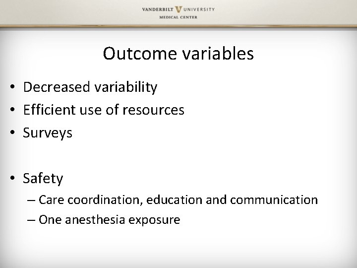 Outcome variables • Decreased variability • Efficient use of resources • Surveys • Safety