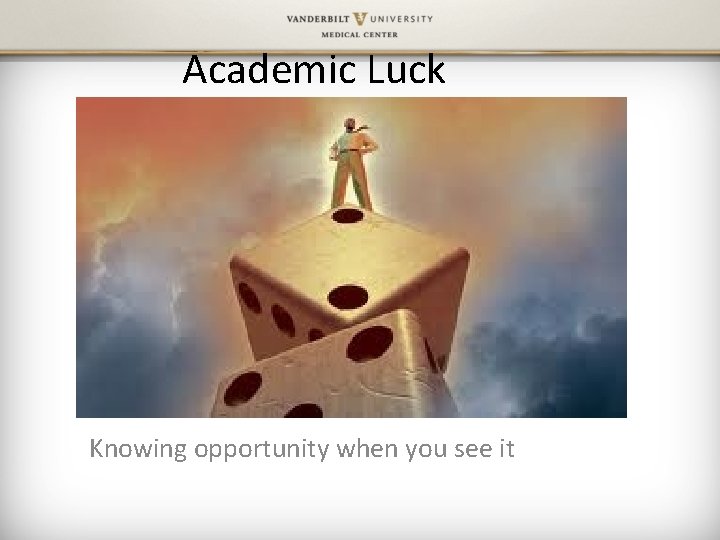 Academic Luck Knowing opportunity when you see it 