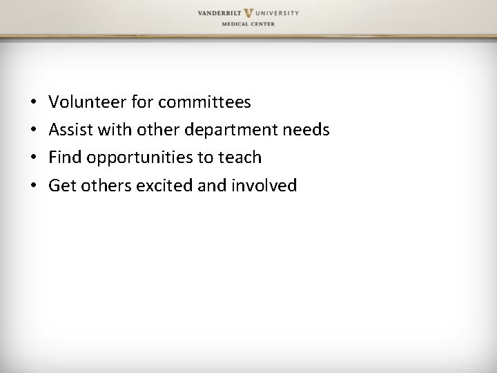  • • Volunteer for committees Assist with other department needs Find opportunities to