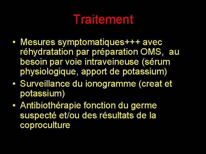 Traitement • Mesures symptomatiques+++ avec réhydratation par préparation OMS, au besoin par voie intraveineuse