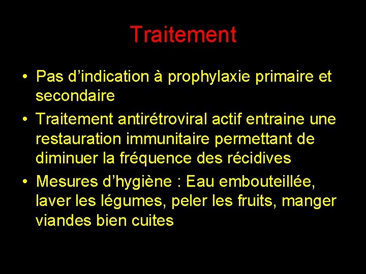 Traitement • Pas d’indication à prophylaxie primaire et secondaire • Traitement antirétroviral actif entraine