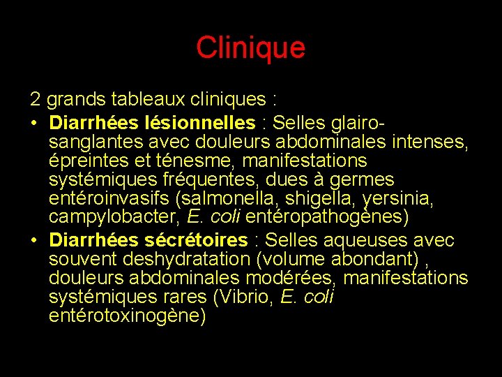 Clinique 2 grands tableaux cliniques : • Diarrhées lésionnelles : Selles glairosanglantes avec douleurs