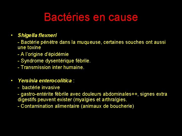 Bactéries en cause • Shigella flexneri - Bactérie pénètre dans la muqueuse, certaines souches