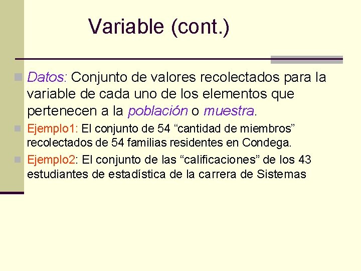 Variable (cont. ) n Datos: Conjunto de valores recolectados para la variable de cada Variable (cont. ) n Datos: Conjunto de valores recolectados para la variable de cada