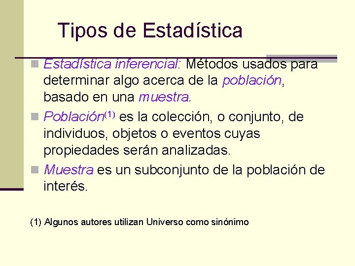 Tipos de Estadística n Estadística inferencial: Métodos usados para determinar algo acerca de la Tipos de Estadística n Estadística inferencial: Métodos usados para determinar algo acerca de la
