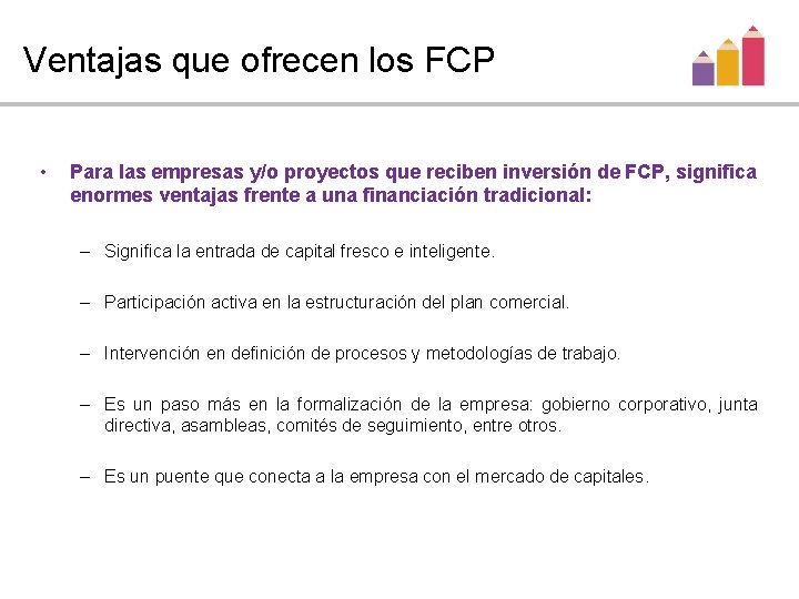 Ventajas que ofrecen los FCP • Para las empresas y/o proyectos que reciben inversión