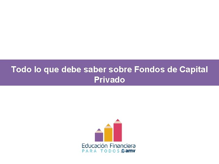 Todo lo que debe saber sobre Fondos de Capital Privado 