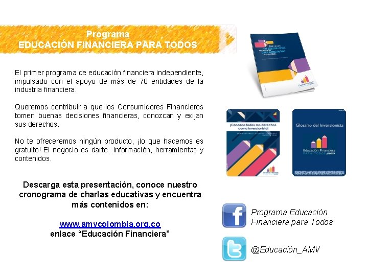 Programa EDUCACIÓNFINANCIERAPARATODOS EDUCACIÓN El primer programa de educación financiera independiente, impulsado con el apoyo