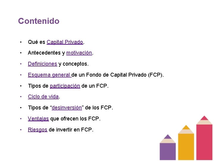 Contenido • Qué es Capital Privado. • Antecedentes y motivación. • Definiciones y conceptos.