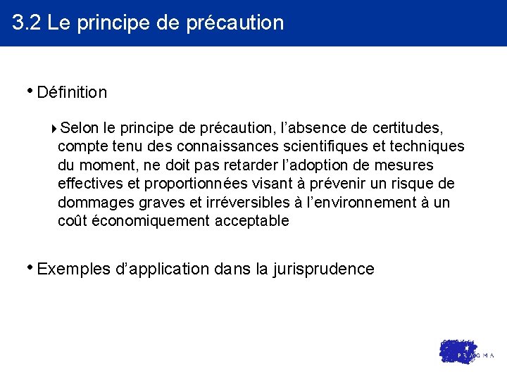 3. 2 Le principe de précaution • Définition 4 Selon le principe de précaution,