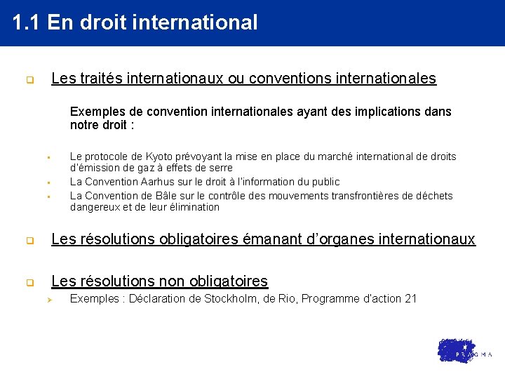 1. 1 En droit international Les traités internationaux ou conventions internationales q Exemples de