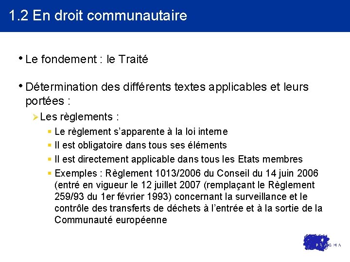 1. 2 En droit communautaire • Le fondement : le Traité • Détermination des