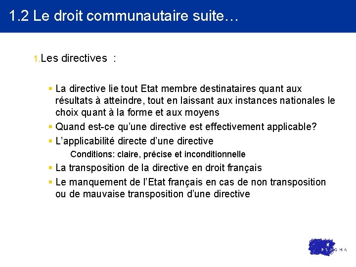 1. 2 Le droit communautaire suite… 1. Les directives : § La directive lie