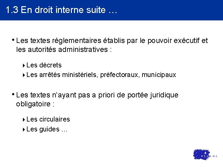 1. 3 En droit interne suite … • Les textes réglementaires établis par le