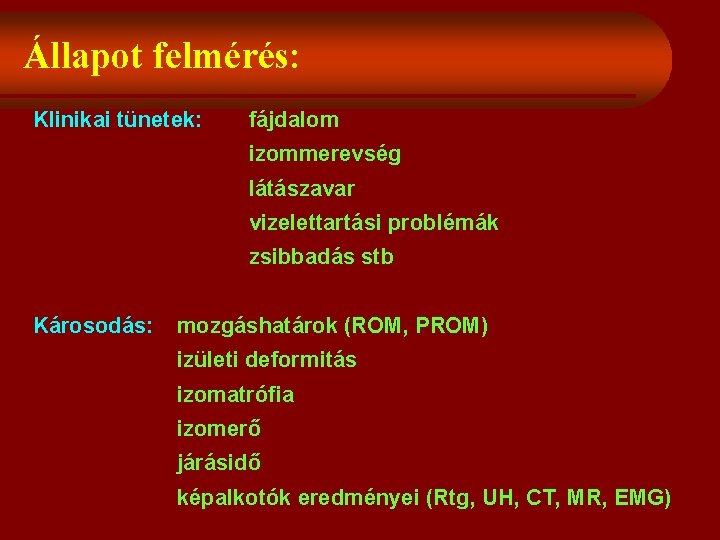 Állapot felmérés: Klinikai tünetek: fájdalom izommerevség látászavar vizelettartási problémák zsibbadás stb Károsodás: mozgáshatárok (ROM,