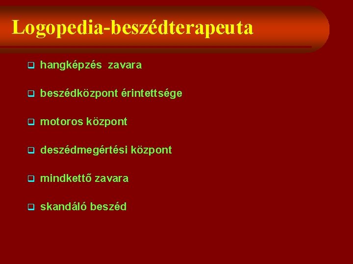 Logopedia-beszédterapeuta q hangképzés zavara q beszédközpont érintettsége q motoros központ q deszédmegértési központ q