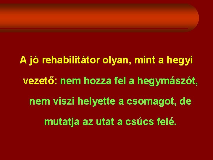 A jó rehabilitátor olyan, mint a hegyi vezető: nem hozza fel a hegymászót, nem