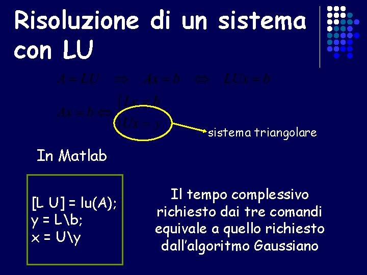 Risoluzione di un sistema con LU sistema triangolare In Matlab [L U] = lu(A);