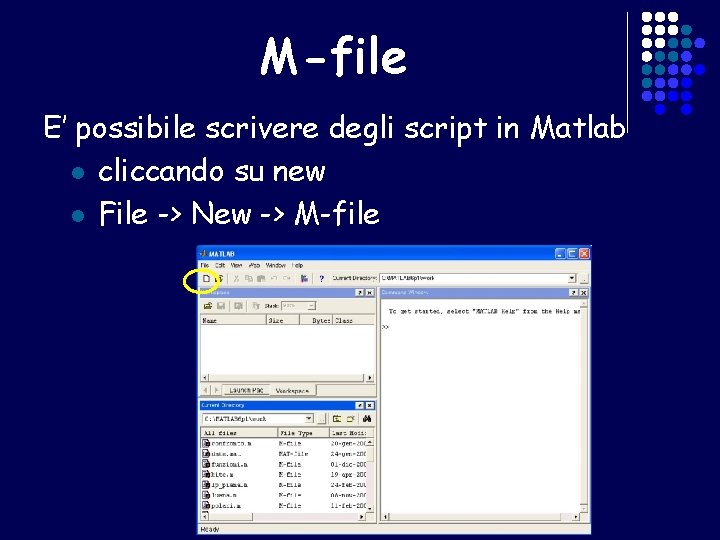M-file E’ possibile scrivere degli script in Matlab l cliccando su new l File