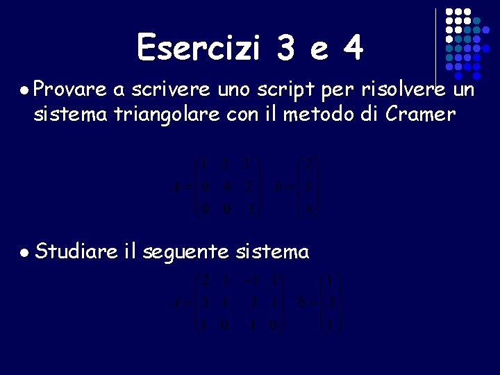 Esercizi 3 e 4 l Provare a scrivere uno script per risolvere un sistema