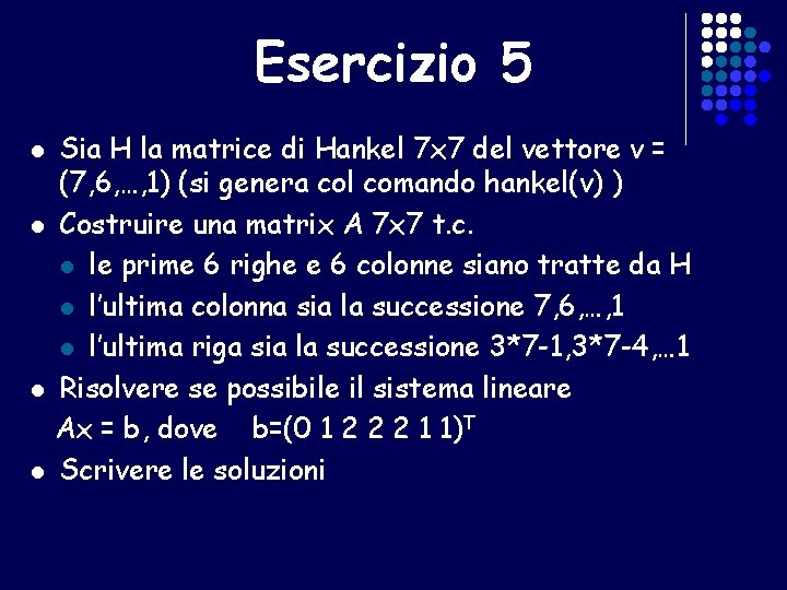 Esercizio 5 l l Sia H la matrice di Hankel 7 x 7 del
