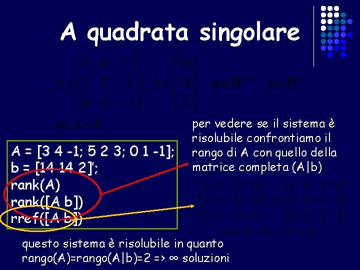 A quadrata singolare A = [3 4 -1; 5 2 3; 0 1 -1];