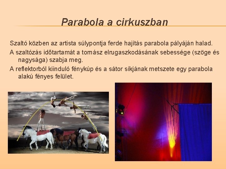 Parabola a cirkuszban Szaltó közben az artista súlypontja ferde hajítás parabola pályáján halad. A