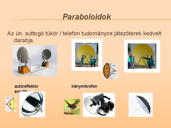 Paraboloidok Az ún. suttogó tükör / telefon tudományos játszóterek kedvelt darabja. autóreflektor ernyők iránymikrofon