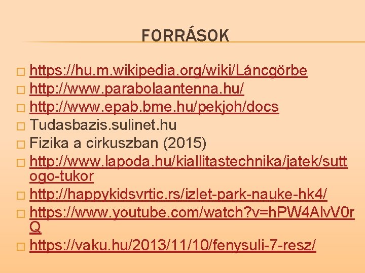 FORRÁSOK � https: //hu. m. wikipedia. org/wiki/Láncgörbe � http: //www. parabolaantenna. hu/ � http: