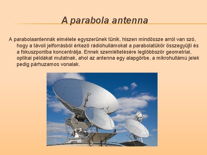 A parabola antenna A parabolaantennák elmélete egyszerűnek tűnik, hiszen mindössze arról van szó, hogy