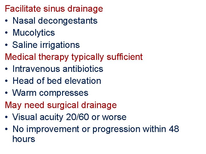 Facilitate sinus drainage • Nasal decongestants • Mucolytics • Saline irrigations Medical therapy typically