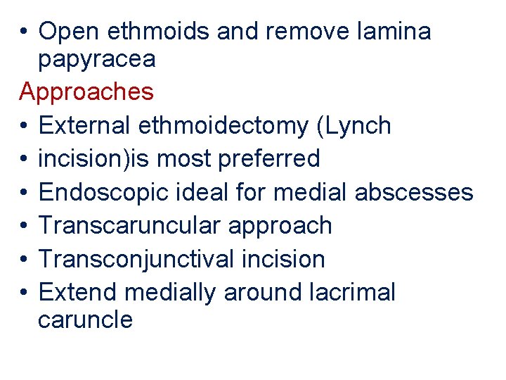  • Open ethmoids and remove lamina papyracea Approaches • External ethmoidectomy (Lynch •