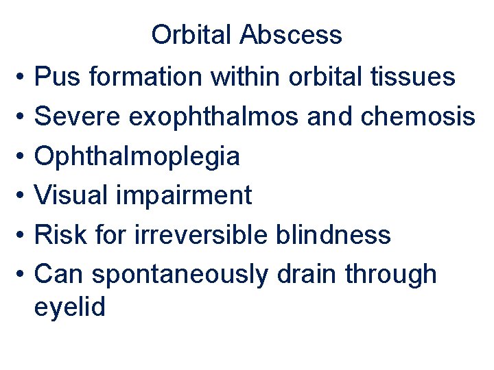 Orbital Abscess • • • Pus formation within orbital tissues Severe exophthalmos and chemosis