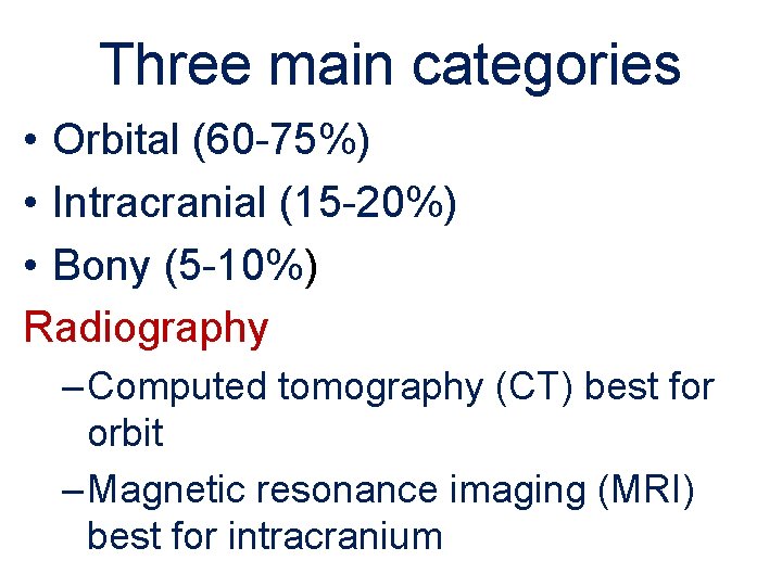 Three main categories • Orbital (60 -75%) • Intracranial (15 -20%) • Bony (5