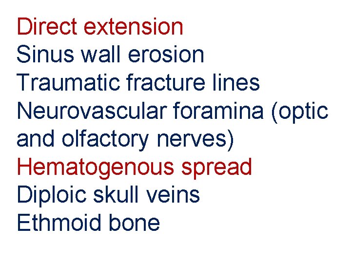 Direct extension Sinus wall erosion Traumatic fracture lines Neurovascular foramina (optic and olfactory nerves)