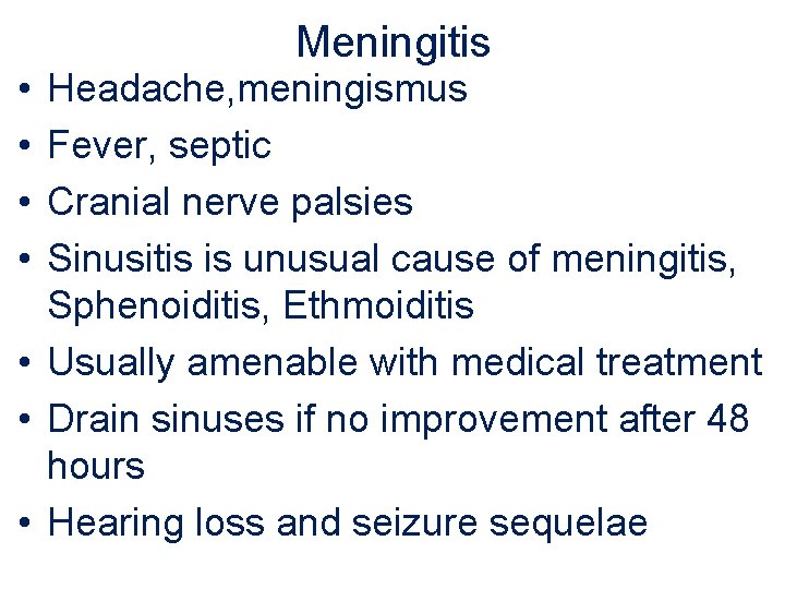  • • Meningitis Headache, meningismus Fever, septic Cranial nerve palsies Sinusitis is unusual