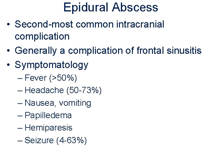 Epidural Abscess • Second-most common intracranial complication • Generally a complication of frontal sinusitis