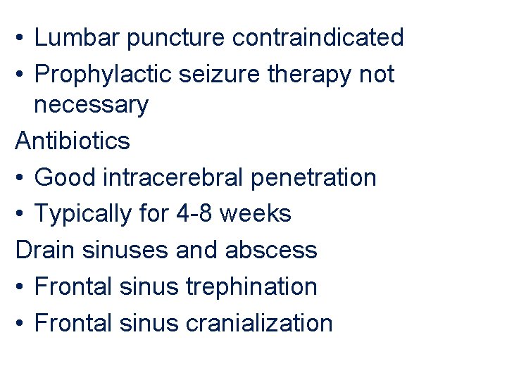  • Lumbar puncture contraindicated • Prophylactic seizure therapy not necessary Antibiotics • Good