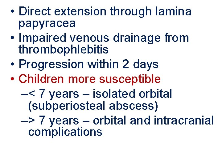  • Direct extension through lamina papyracea • Impaired venous drainage from thrombophlebitis •