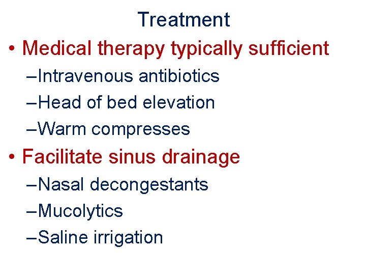 Treatment • Medical therapy typically sufficient – Intravenous antibiotics – Head of bed elevation