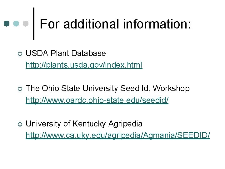 For additional information: ¢ USDA Plant Database http: //plants. usda. gov/index. html ¢ The