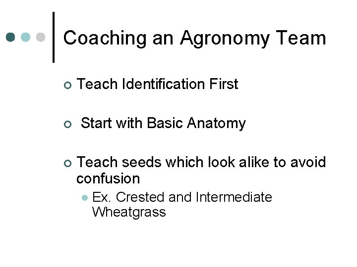 Coaching an Agronomy Team ¢ ¢ ¢ Teach Identification First Start with Basic Anatomy